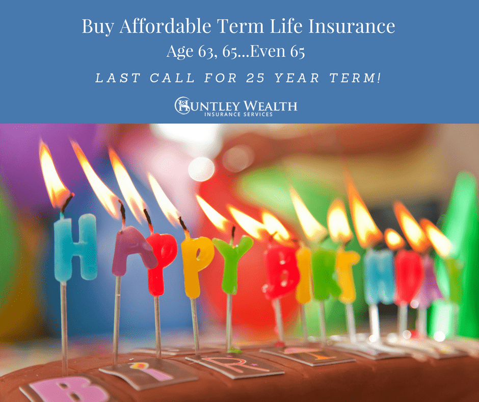Find out why age 63 is important for a 25 year term policy!