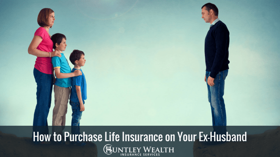 How to Purchase Life Insurance on Ex-Husband How to Purchase Life Insurance on Ex-Husband