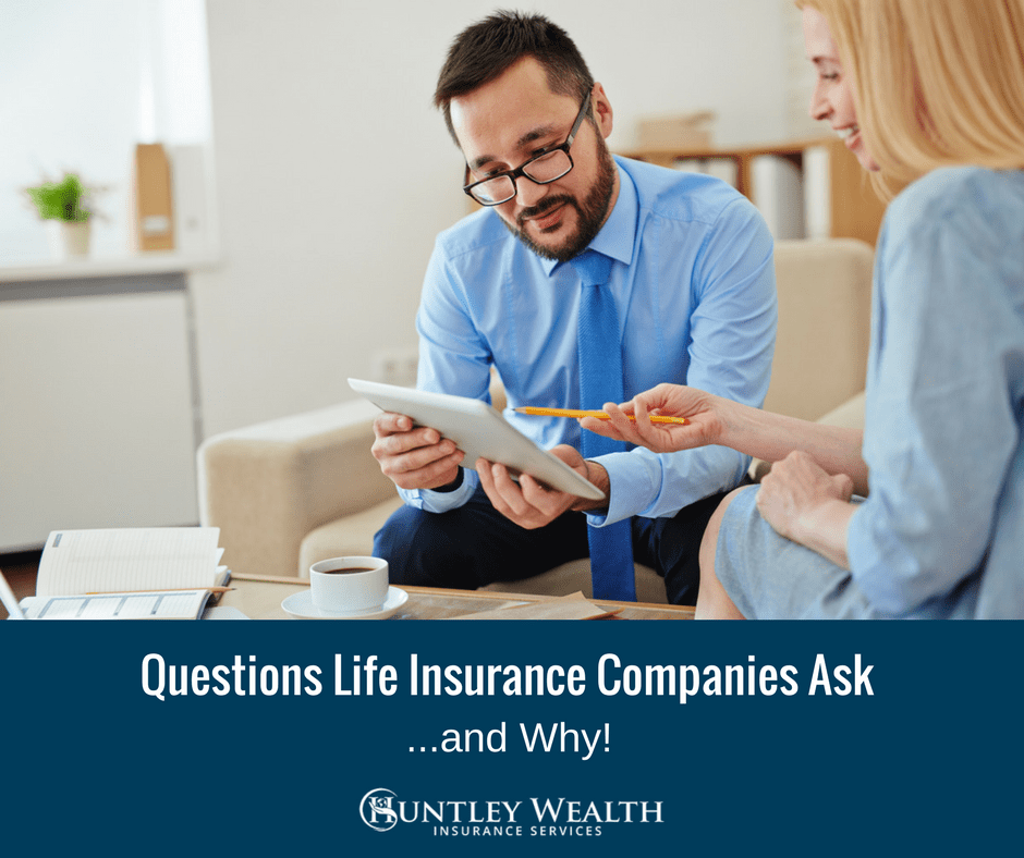 Questions Life Insurance Companies Ask and Why Questions Life Insurance Companies Ask and Why