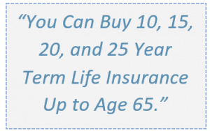Best Term Life Insurance Quotes For Ages 60 To 69 Years Old 10 15 20 And 25 Year Term Life Insurance To Age 65