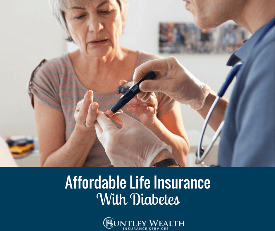 Find Affordable Life Insurance with Diabetes. Huntley Wealth Can Help!